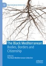 The Black Mediterranean: Bodies, Borders and Citizenship